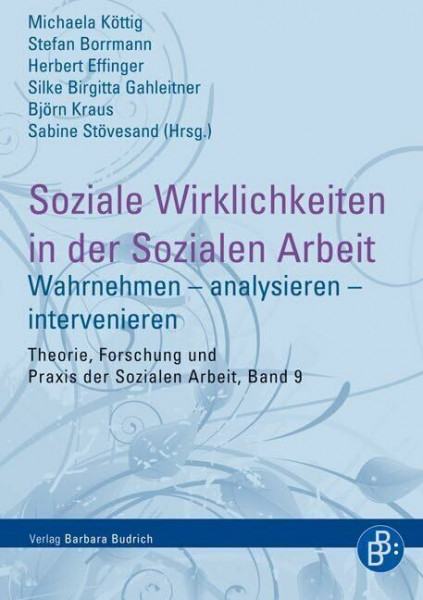 Soziale Wirklichkeiten in der Sozialen Arbeit: Wahrnehmen - analysieren - intervenieren (Theorie, Forschung und Praxis der Sozialen Arbeit)