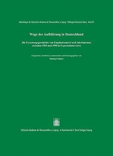 Wege der Aufklärung in Deutschland: Die Forschungsgeschichte von Empfindsamkeit und Jakobinismus zwischen 1965 und 1990 in Experteninterviews ... zu Leipzig. Philologisch-historische Klasse)