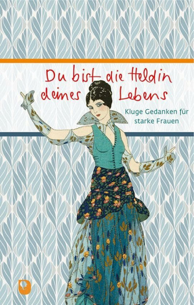 Du bist die Heldin deines Lebens: Kluge Gedanken für starke Frauen (Eschbacher Präsent)