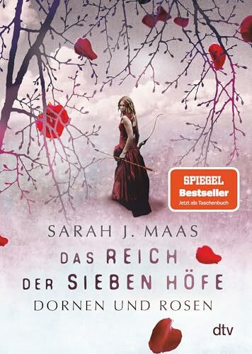 Das Reich der sieben Höfe – Dornen und Rosen: Romantische Fantasy der Bestsellerautorin (Das Reich der sieben Höfe-Reihe, Band 1)