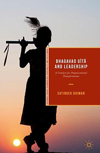 Bhagavad Gītā and Leadership: A Catalyst for Organizational Transformation (Palgrave Studies in Workplace Spirituality and Fulfillment)