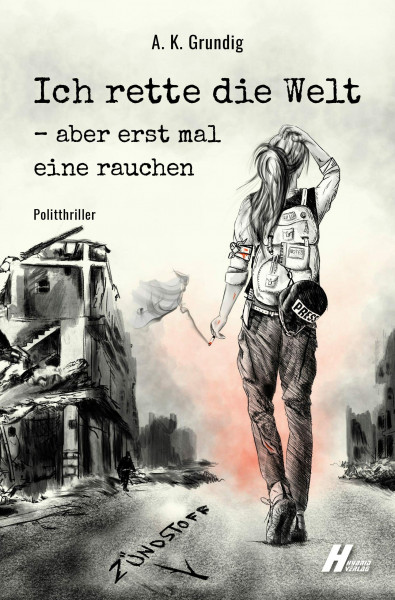 Ich rette die Welt - aber erst mal eine rauchen: Zündstoff