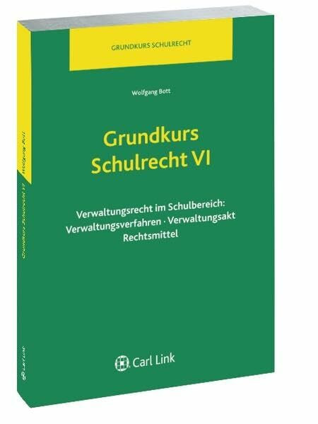 Grundkurs Schulrecht VI: Verwaltungsrecht im Schulbereich: Verwaltungsverfahren, Verwaltungsakt, Rechtsmittel