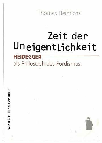 Zeit der Uneigentlichkeit: Heidegger als Philosoph des Fordismus