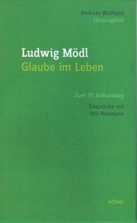 Ludwig Mödl - Glaube im Leben