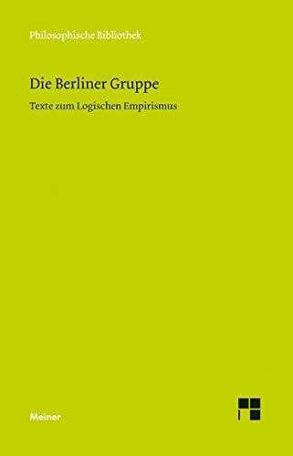 Die Berliner Gruppe: Texte zum Logischen Empirismus von Walter Dubislav, Kurt Grelling, Carl G. Hempel, Alexander Herzberg, Kurt Lewin, Paul Oppenheim und Hans Reichenbach (Philosophische Bibliothek)