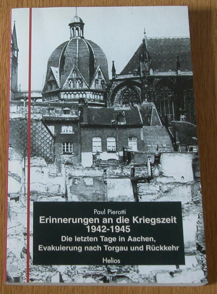 Erinnerungen an die Kriegszeit 1942-1945. Die letzten Tage in Aachen, Evakuierung nach Torgau und Rückkehr