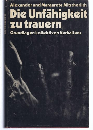 Die Unfähigkeit zu trauern : Grundlagen kollektiven Verhaltens.
