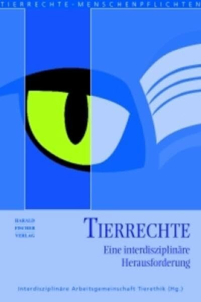 Tierrechte: Eine interdisziplinäre Herausforderung (Tierrechte - Menschenpflichten)