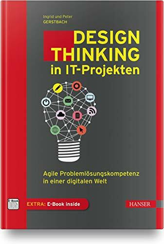 Design Thinking in IT-Projekten: Agile Problemlösungskompetenz in einer digitalen Welt