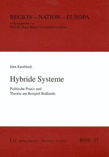 Hybride Systeme: Politische Praxis und Theorie am Beispiel Russlands (Region - Nation - Europa)