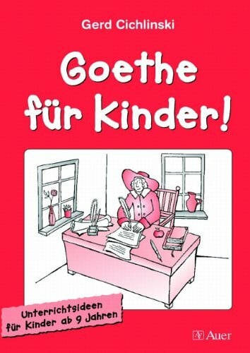 Goethe für Kinder!: Unterrichtsideen für Kinder ab 9 Jahren (3. und 4. Klasse)