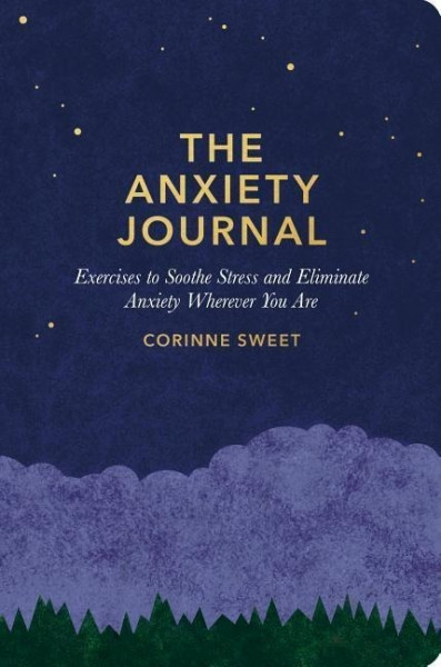 The Anxiety Journal: Exercises to Soothe Stress and Eliminate Anxiety Wherever You Are: A Guided Jou