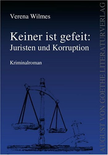 Keiner ist gefeit. Juristen und Korruption: Kriminalroman