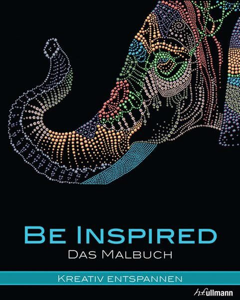 Kreativ entspannen: Be inspired: Das Malbuch