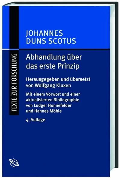 Abhandlung über das erste Prinzip /Tractatus de primo principio: Mit einem Vorwort und einer aktualisierten Bibliografie von Ludger Honnefelder und Hannes Möhle. Latein.-Dtsch (Texte zur Forschung)