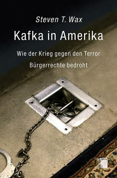 Kafka in Amerika: Wie der Krieg gegen den Terror Bürgerrechte bedroht