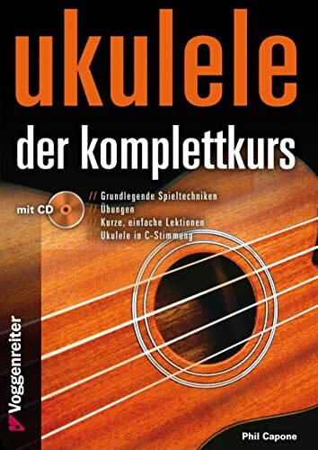 Ukulele - Der Komplettkurs (CD), C-Stimmung: Grundlagenkurs für Anfänger und Fortgeschrittene Für Ukulele in C-Stimmung (g-C-E-A)