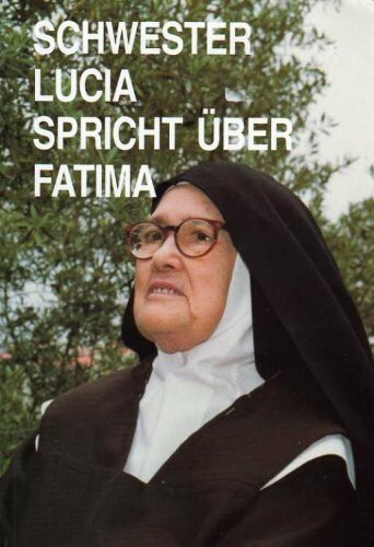 Schwester Lucia spricht über Fatima. Erinnerungen der Schwester Lucia I