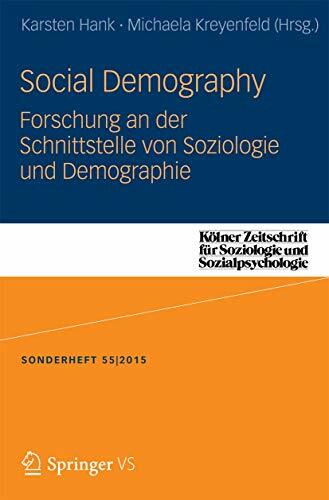 Social Demography - Forschung an der Schnittstelle von Soziologie und Demographie (Kölner Zeitschrift für Soziologie und Sozialpsychologie Sonderhefte) Social Demography - Forschung an der Schnittstelle von Soziologie und Demographie (Kölner Zeitschrift für Soziologie und Sozialpsychologie Sonderhefte)