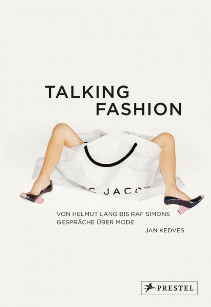 Talking Fashion: Von Helmut Lang bis Raf Simons: Gespräche über Mode