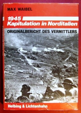 1945: Kapitulation in Norditalien : Originalbericht des Vermittlers (German Edition)