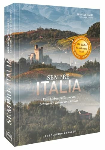 Bildband Italien – Sempre Italia: Eine Liebeserklärung an Lebensart, Küche und Kultur. Poetischer Reisebericht und opulenter Fotoband zugleich.: Eine ... Fotoband. Gewinner des ITB Buch Award 2023.