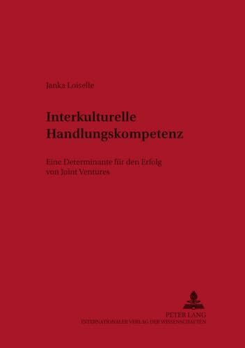 Interkulturelle Handlungskompetenz: Eine Determinante für den Erfolg von Joint Ventures: Eine Determinante für den Erfolg von Joint Ventures. ... Georg-August-Universität Göttingen, Band 5)