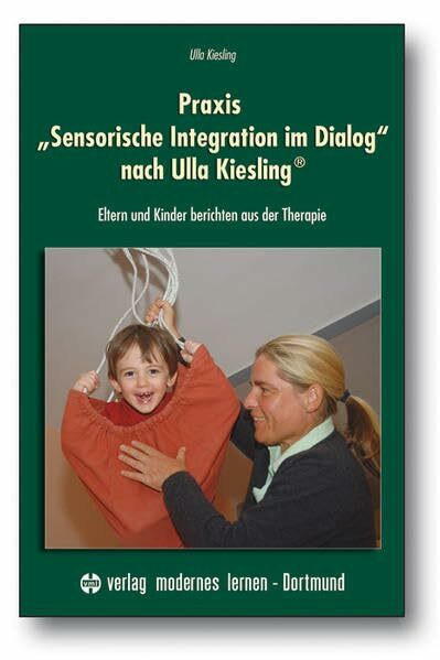 Praxis "Sensorische Integration im Dialog" nach Ulla Kiesling®: Eltern und Kinder berichten aus der Therapie