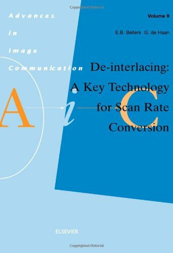 De-Interlacing: A Key Technology for Scan Rate Conversion (Advances in Image Communication, 9)