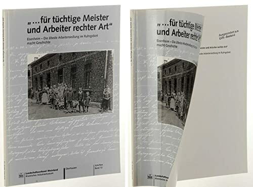 ... für tüchtige Meister und Arbeiter rechter Art. Eisenheim - Die älteste Arbeitersiedlung im Ruhrgebiet macht Geschichte