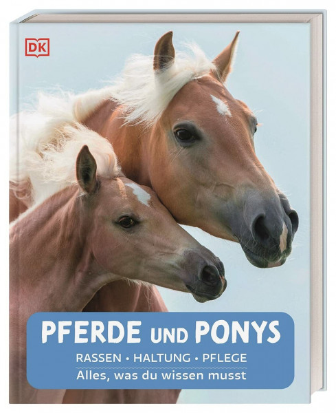 Pferde und Ponys: Rassen, Haltung, Pflege: Alles, was du wissen musst