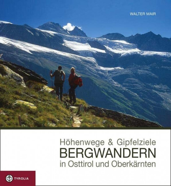 Höhenwege und Gipfelziele - Bergwandern in Osttirol und Oberkärnten: Berg- und Wandertouren in den Lienzer Dolomiten, am Karnischen Kamm, in den ... sowie in den Deferegger und Vilgrater Bergen