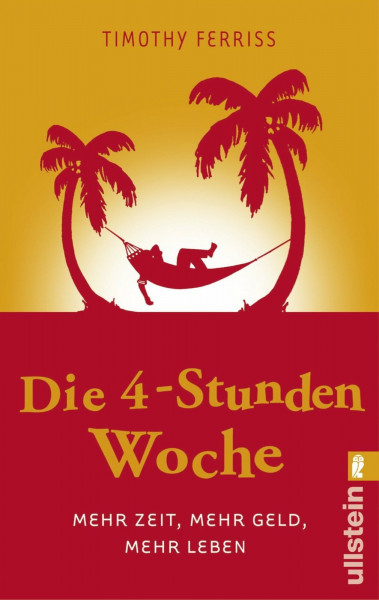Die 4-Stunden-Woche: Mehr Zeit, mehr Geld, mehr Leben