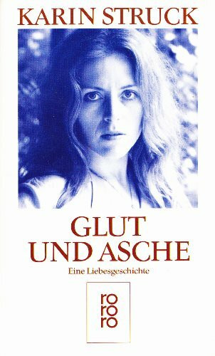 Glut und Asche: Eine Liebesgeschichte