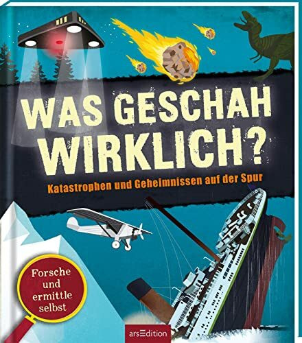 Was geschah wirklich?: Katastrophen und Geheimnissen auf der Spur | Sachbuch ab 10 Jahren mit Fallakten zu echten Geschehnissen, zum Nachvollziehen, kritischen Hinterfragen und Weiterdenken