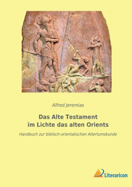 Das Alte Testament im Lichte das alten Orients: Handbuch zur biblisch-orientalischen Altertumskunde