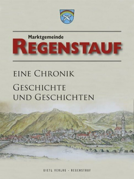 Regenstauf - eine Chronik: Geschichte und Geschichten