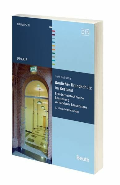 Baulicher Brandschutz im Bestand: Brandschutztechnische Beurteilung vorhandener Bausubstanz (Beuth Praxis)