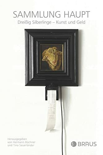Sammlung Haupt: Dreißig Silberlinge – Kunst und Geld