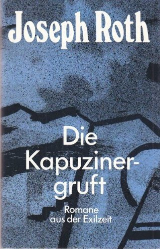 Die Kapuzinergruft: Romane aus der Exilzeit