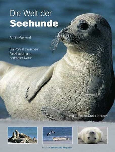 Die Welt der Seehunde: Ein Porträt zwischen Faszination und bedrohter Natur (Edition Ostfriesland Magazin)