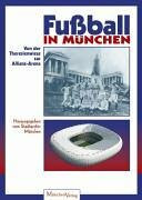 Fussball in München: Von der Theresienwiese zur Allianz-Arena