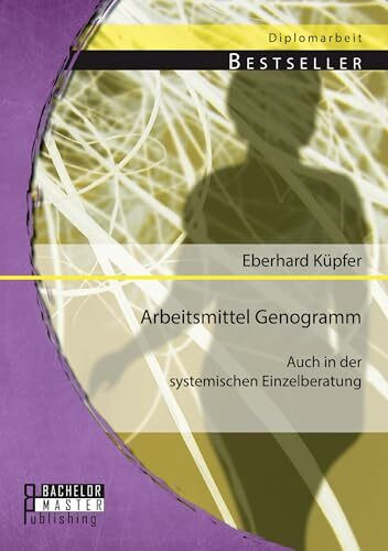 Arbeitsmittel Genogramm - auch in der systemischen Einzelberatung