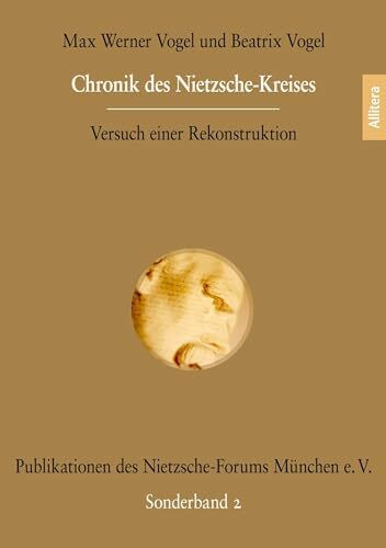 Chronik des Nietzsche-Kreises: Versuch einer Rekonstruktion. Dritte, erweiterte Auflage von 2016