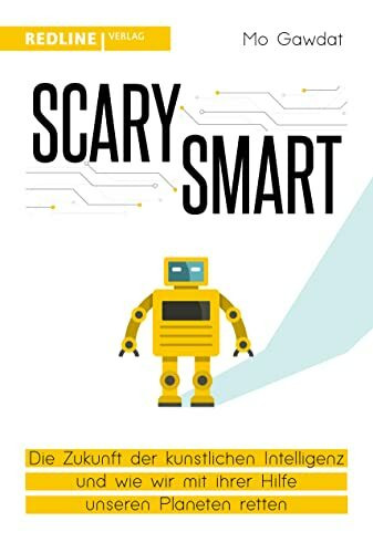 Scary Smart: Die Zukunft der künstlichen Intelligenz und wie wir mit ihrer Hilfe unseren Planeten retten