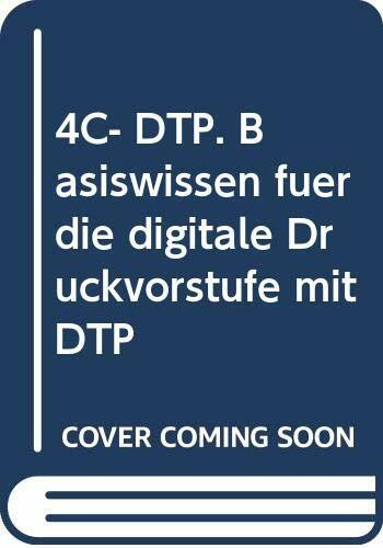 4-C-DTP: Basiswissen für die digitale Druckvorstufe