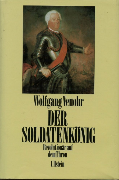 Der Soldatenkönig. Revolutionär auf dem Thron