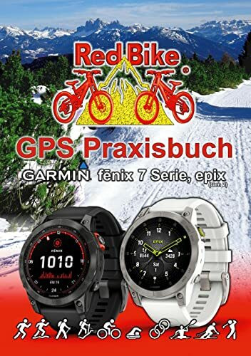 GPS Praxisbuch Garmin fenix 7 Serie/ epix (Gen2): Funktionen, Einstellungen & Navigation (GPS Praxisbuch-Reihe von Red Bike)