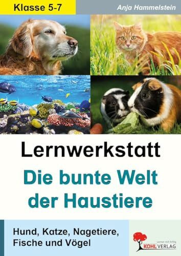 Lernwerkstatt Die bunte Welt der Haustiere: Hund, Katze, Nagetiere, Fische und Vögel